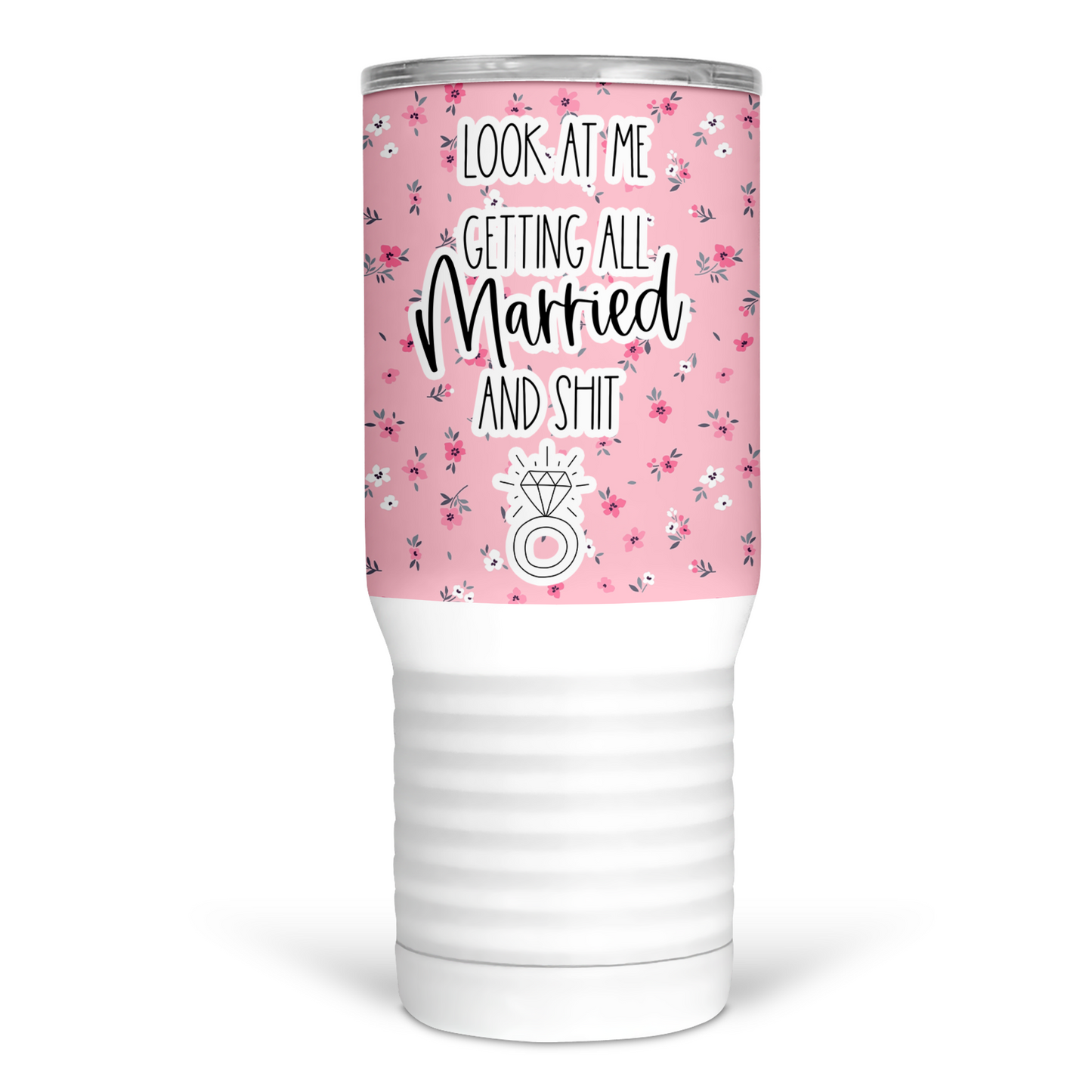 Look At Me Getting All Married and Shit 20 Oz Travel Tumbler