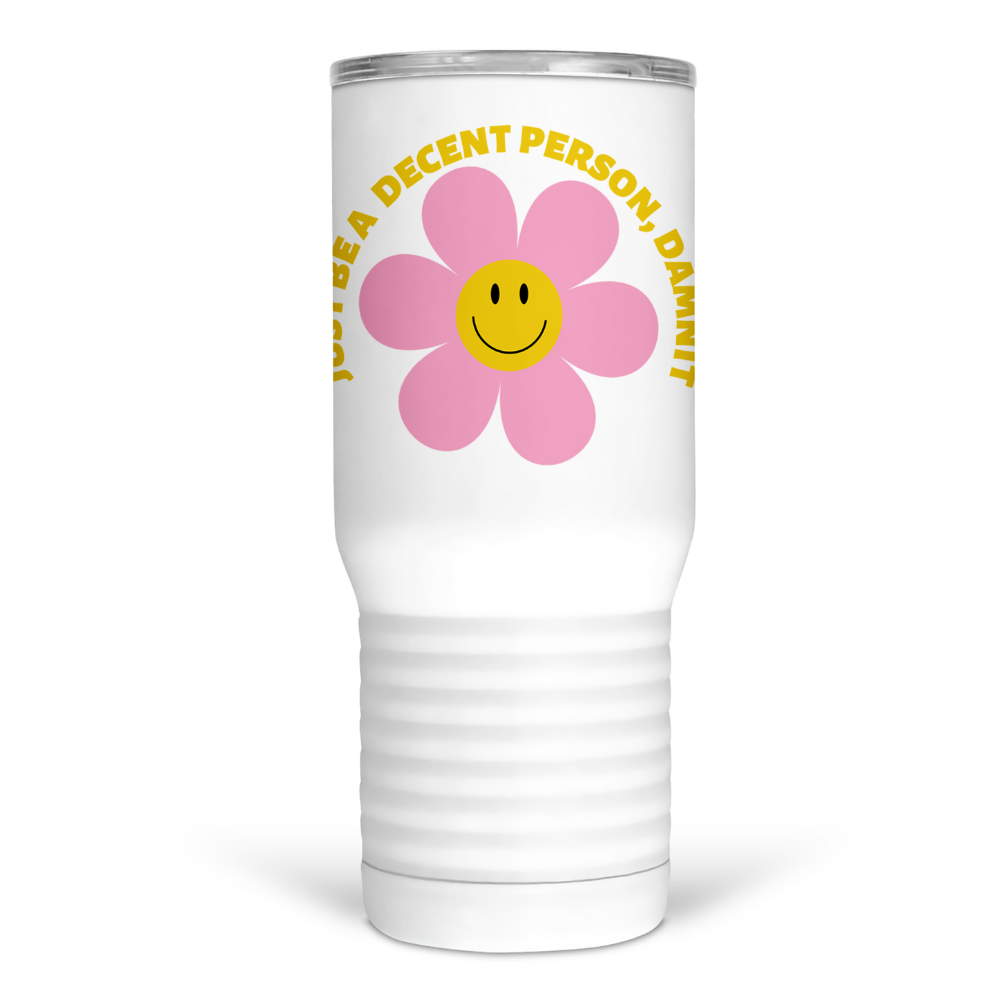 Just Be A Decent Person, Damnit 20 Oz Travel Tumbler