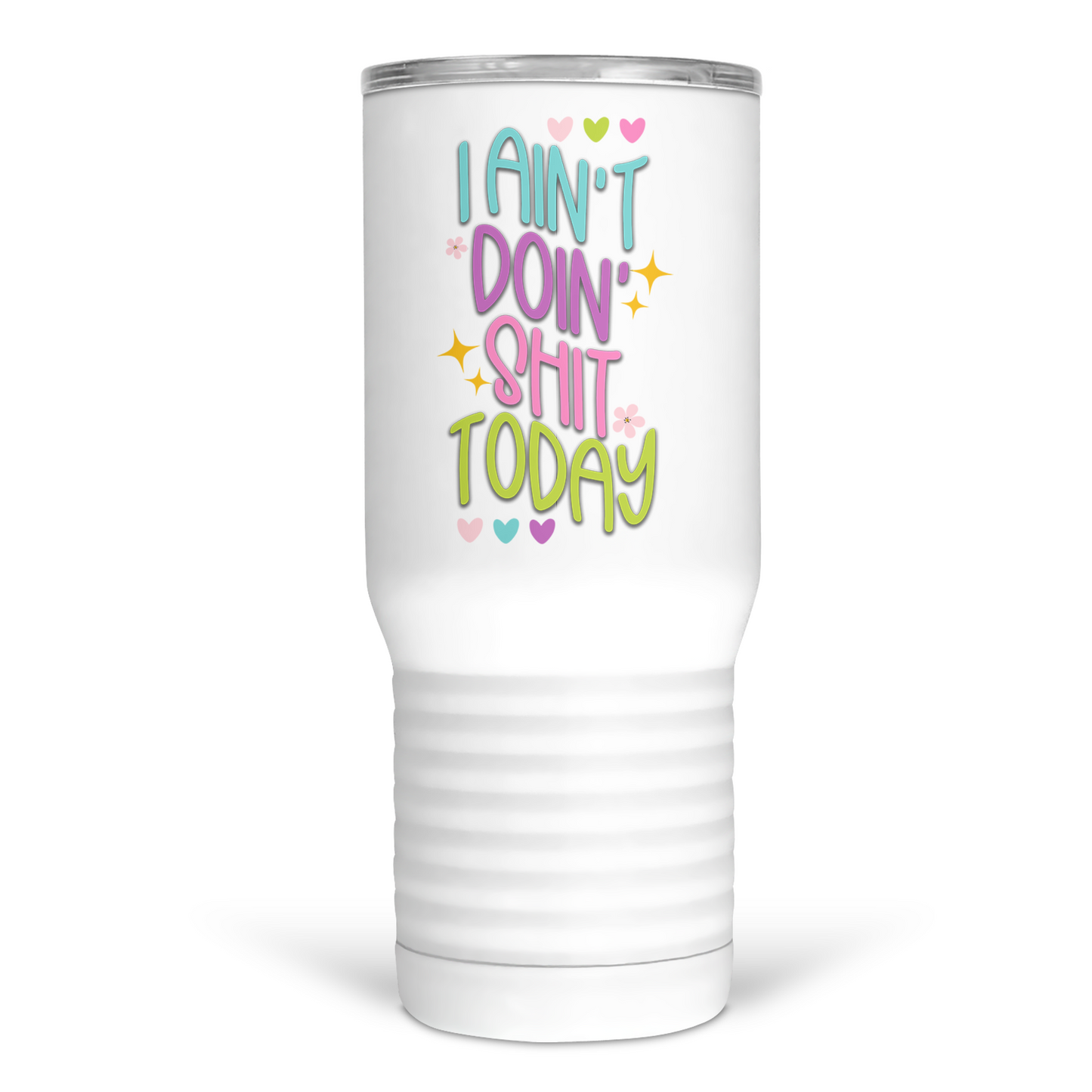 I Ain't Doin Shit Today 20 Oz Travel Tumbler