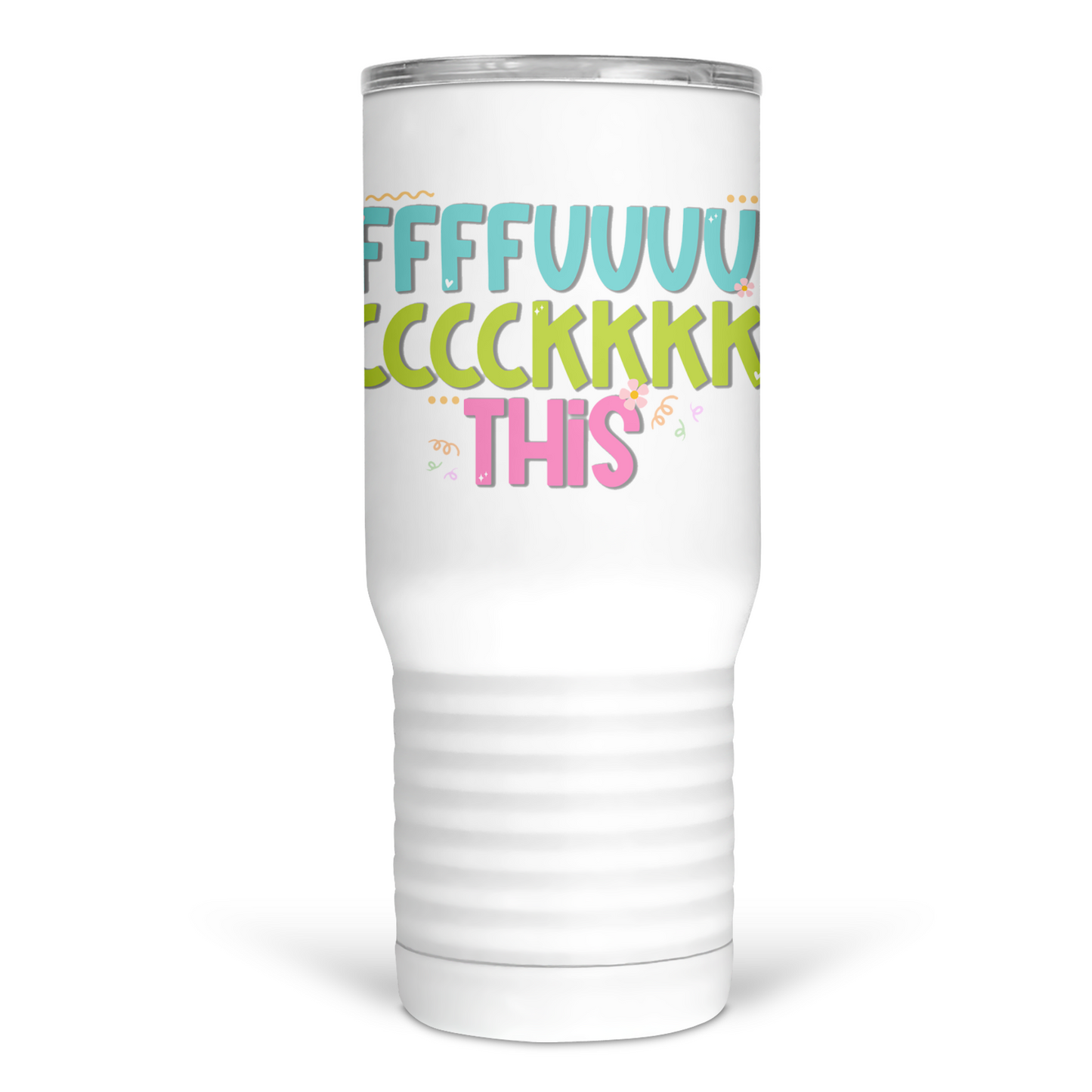 Fuck This 20 Oz Travel Tumbler
