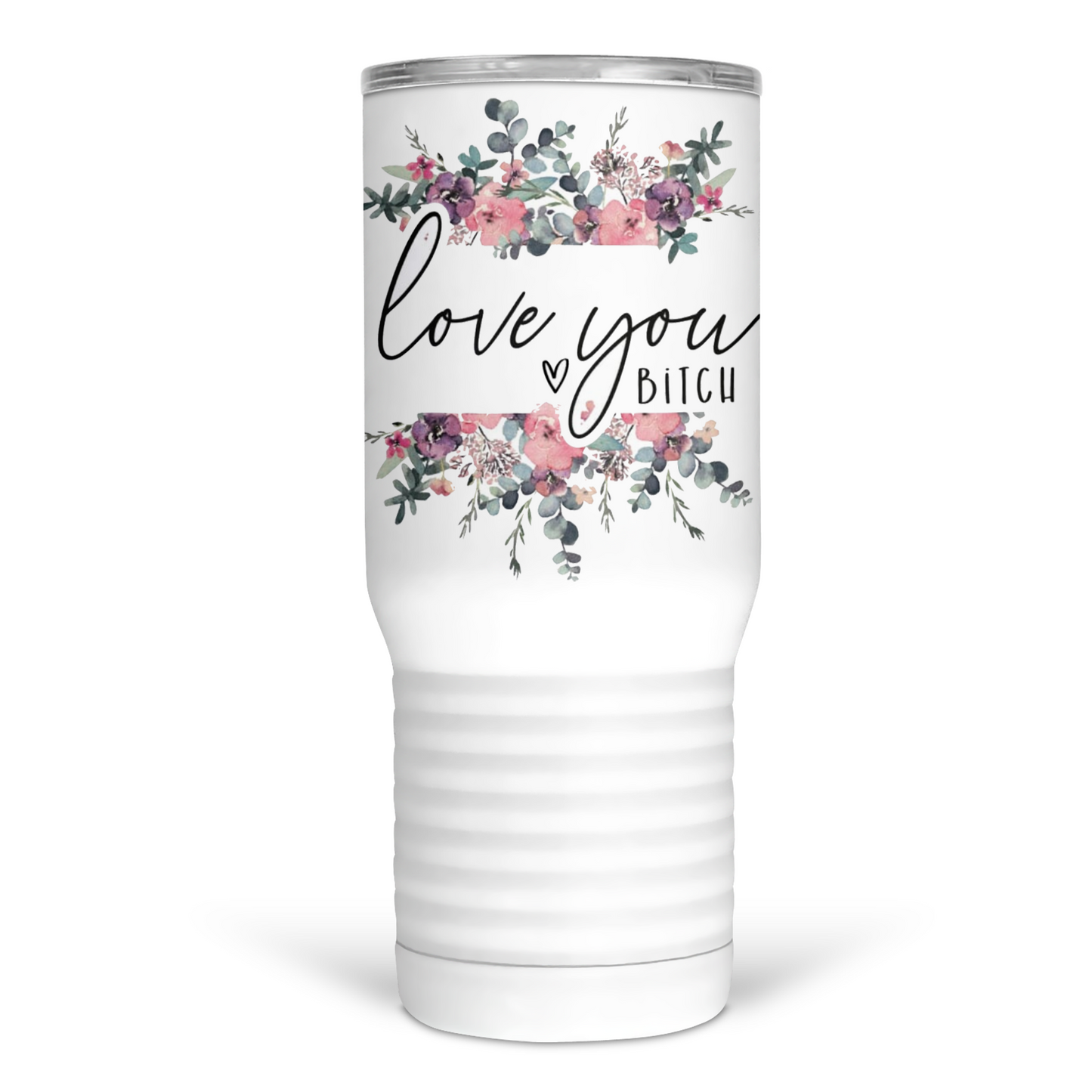 Love You Bitch Floral 20 Oz Travel Tumbler