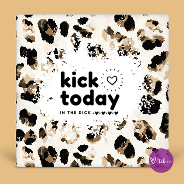 Kick Today In The Dick Desk Sign