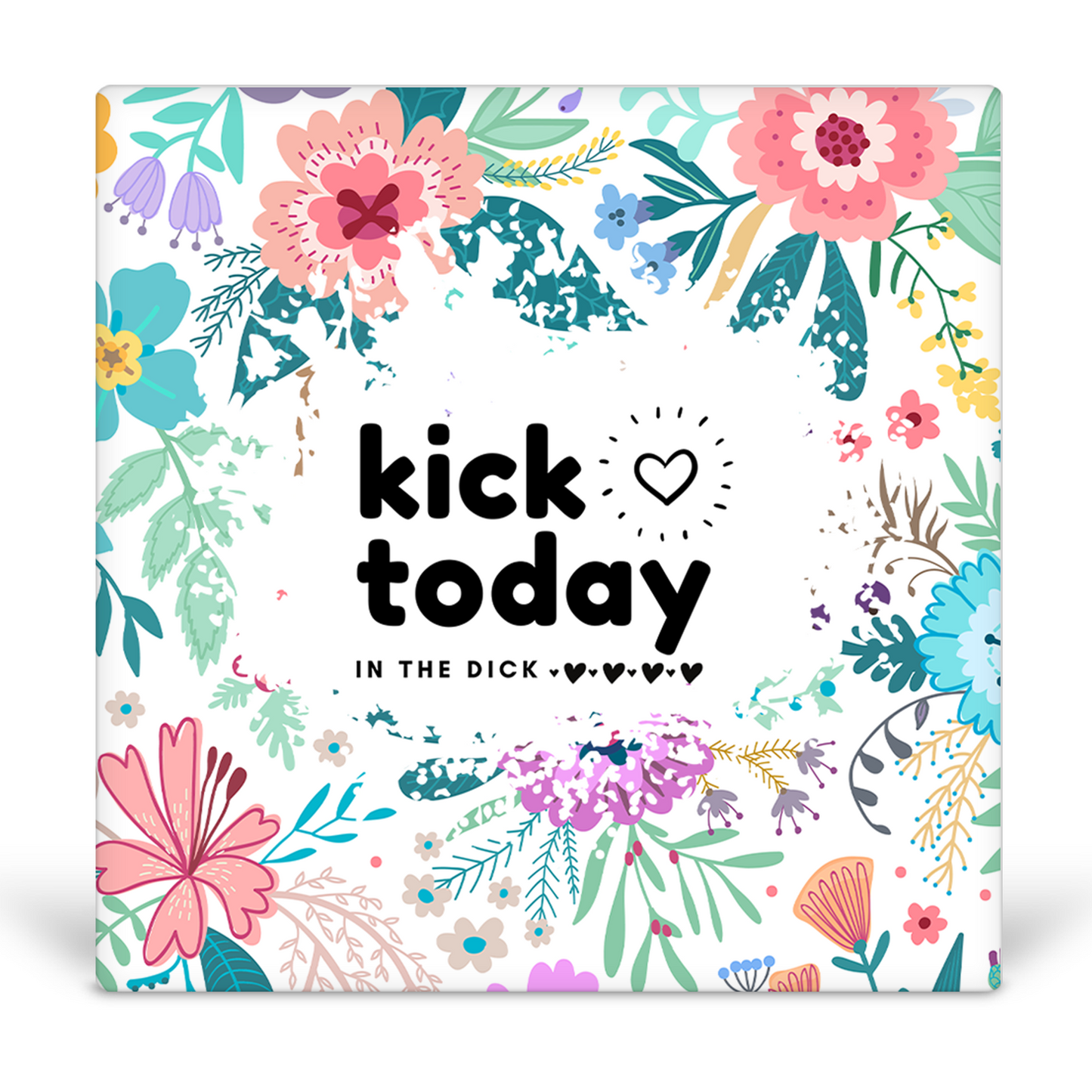 Kick Today In The Dick Desk Sign