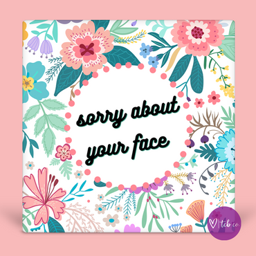 Sorry About Your Face Desk Sign