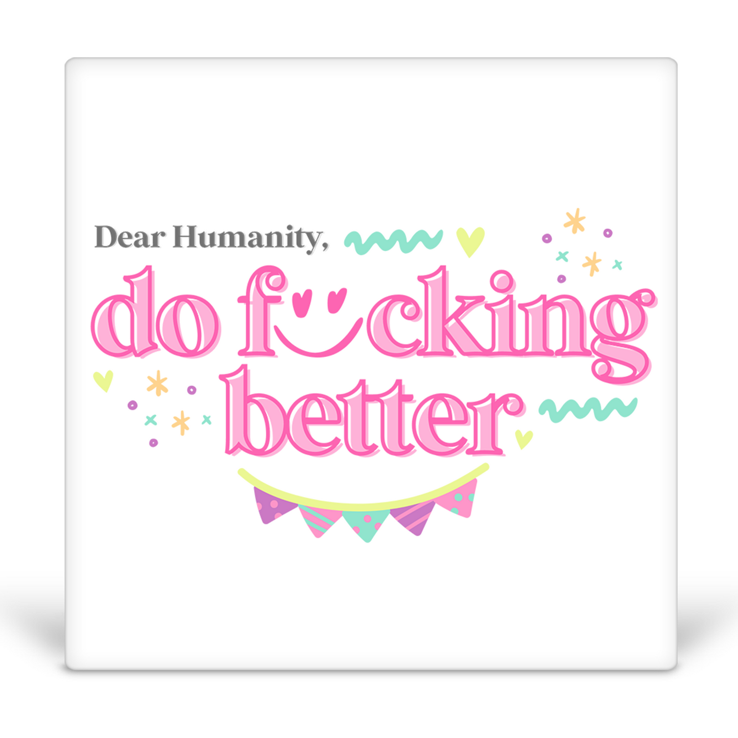 Dear Humanity, Do Fucking Better Desk Sign