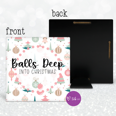 Balls Deep Into Christmas Desk Sign