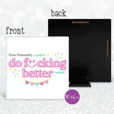 Dear Humanity, Do Fucking Better Desk Sign