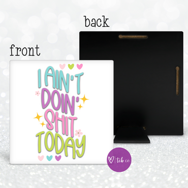 I Ain't Doin Shit Today Desk Sign