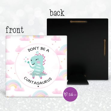 Don't Be A Cuntasaurus Desk Sign