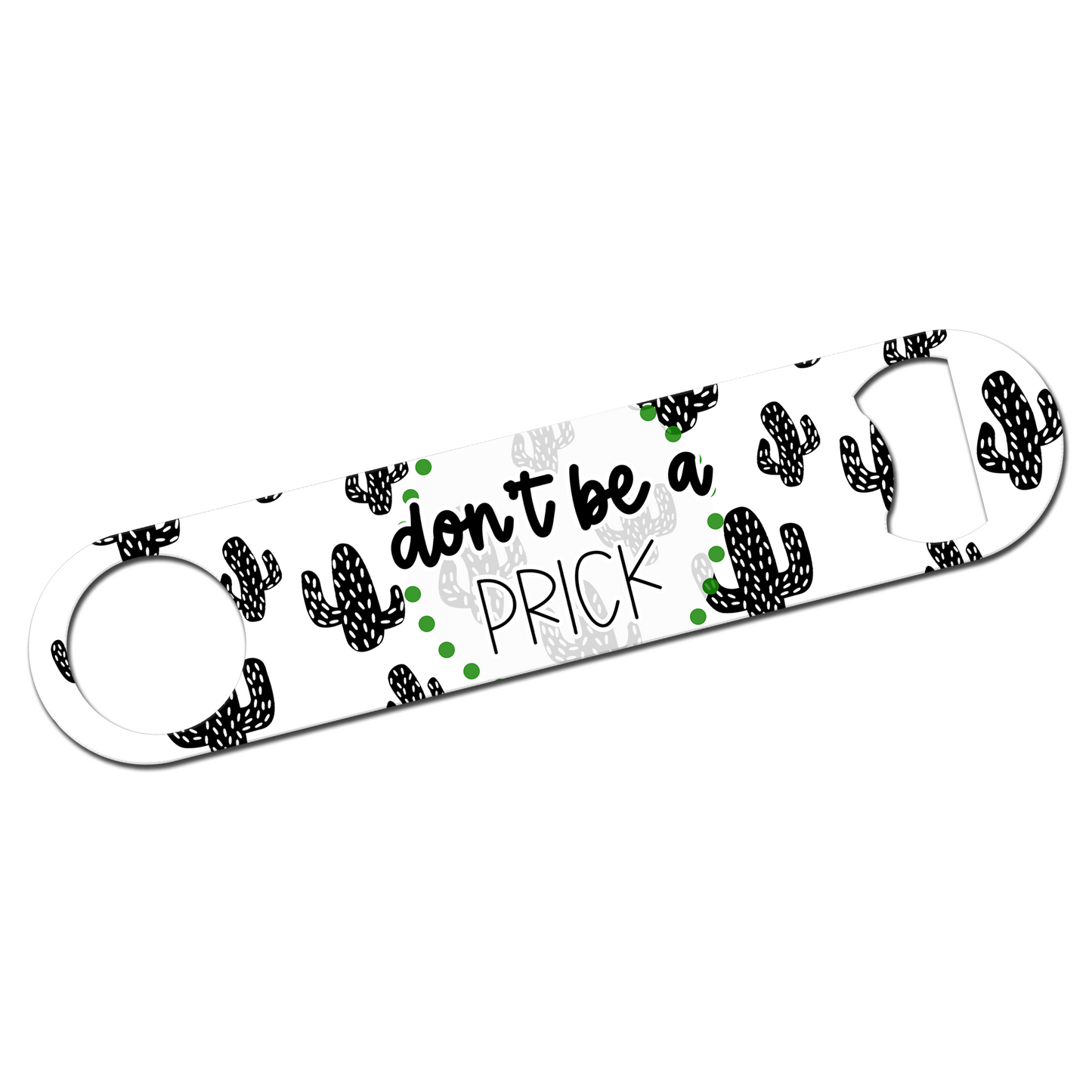 Don't Be A Prick Bottle Opener
