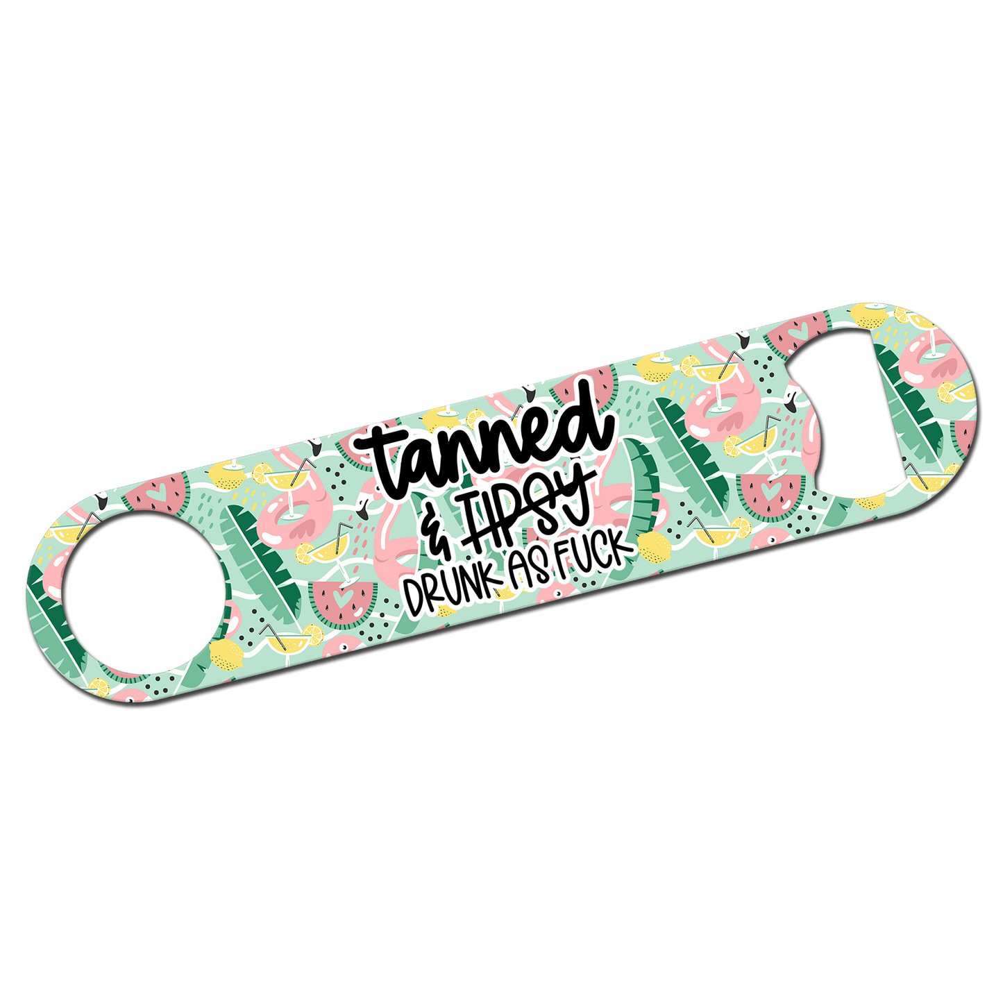 Tanned and Drunk As Fuck Bottle Opener