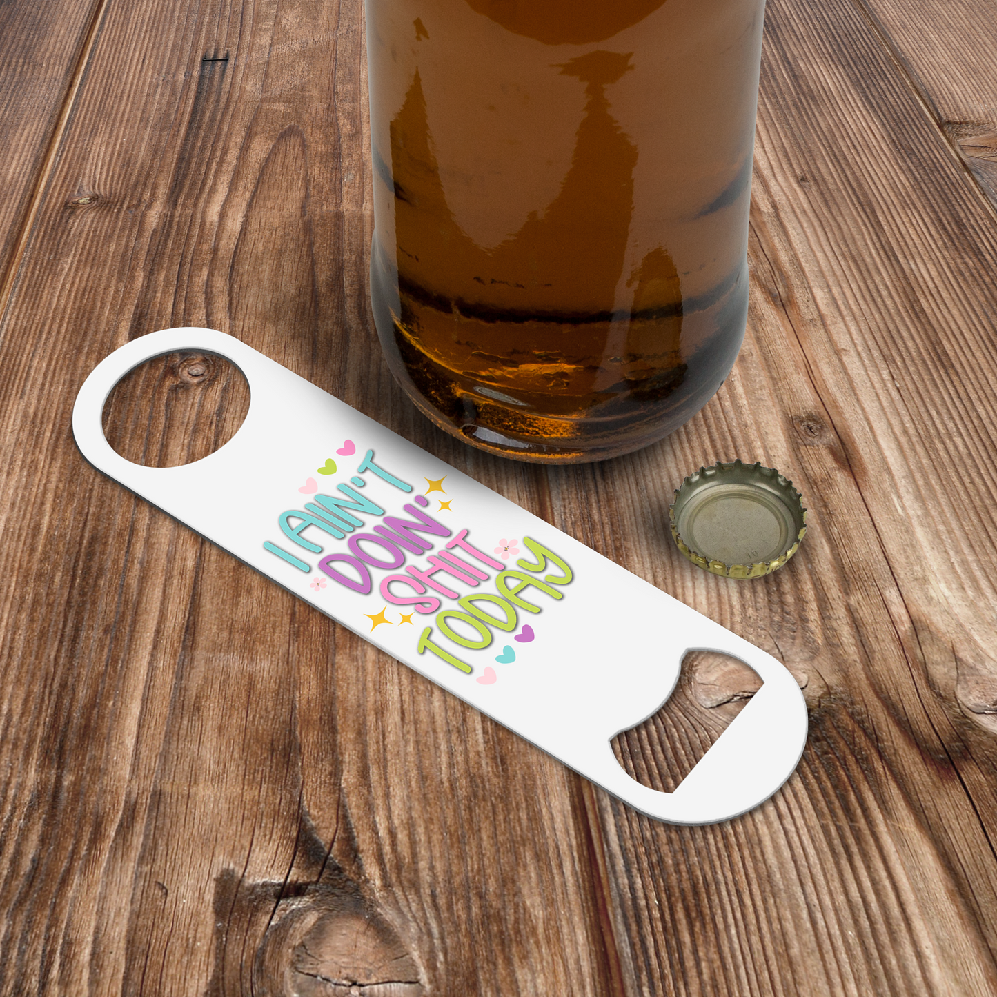 I Ain't Doin Shit Today Bottle Opener