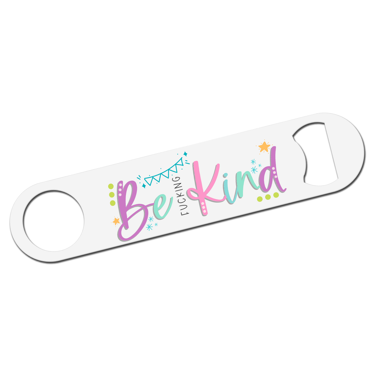 Be Fucking Kind Bottle Opener