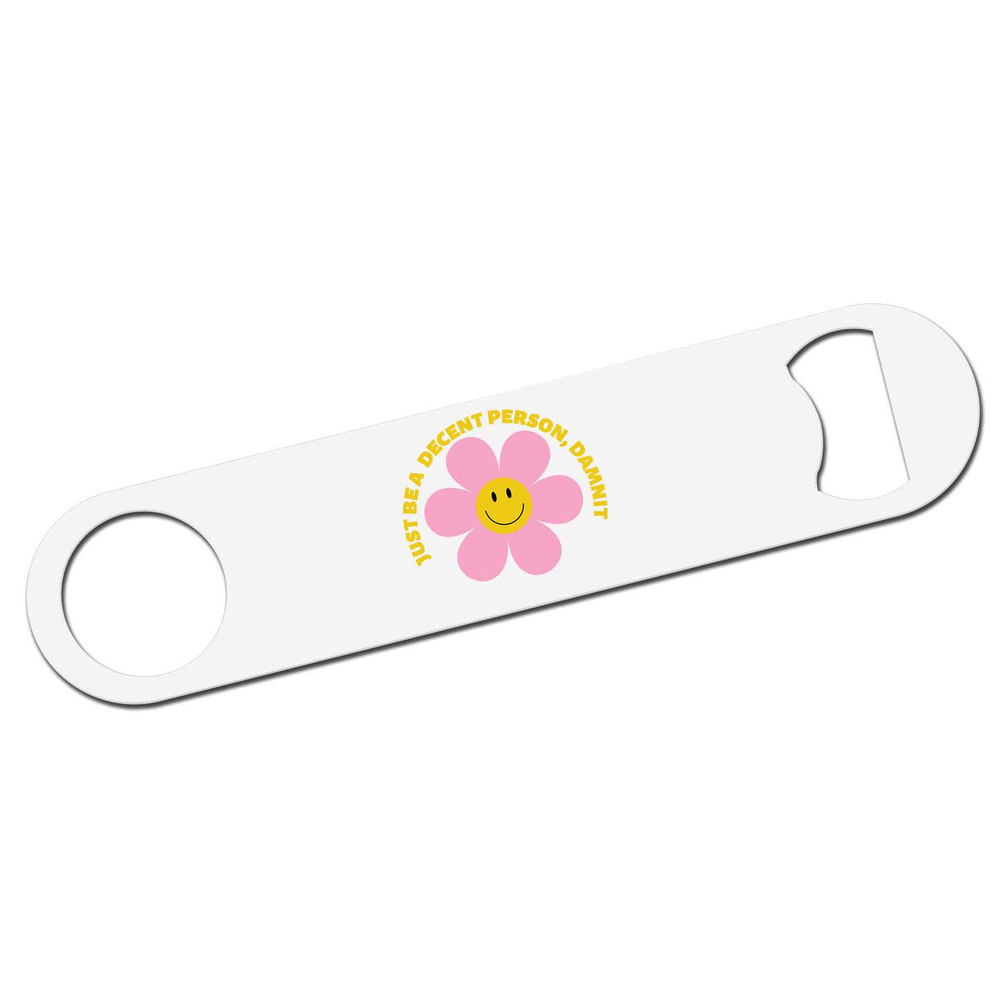 Just Be A Decent Person, Damnit Bottle Opener