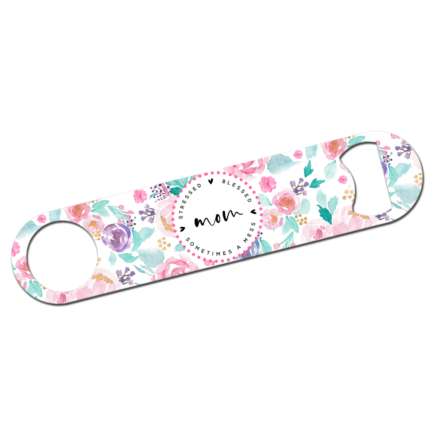 Stressed Blessed and Sometimes a Mess Mom Bottle Opener