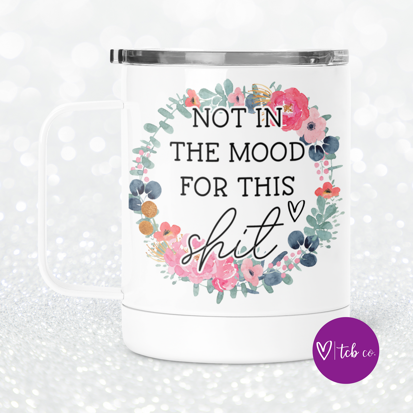 Not In The Mood For This Shit Mug With Lid