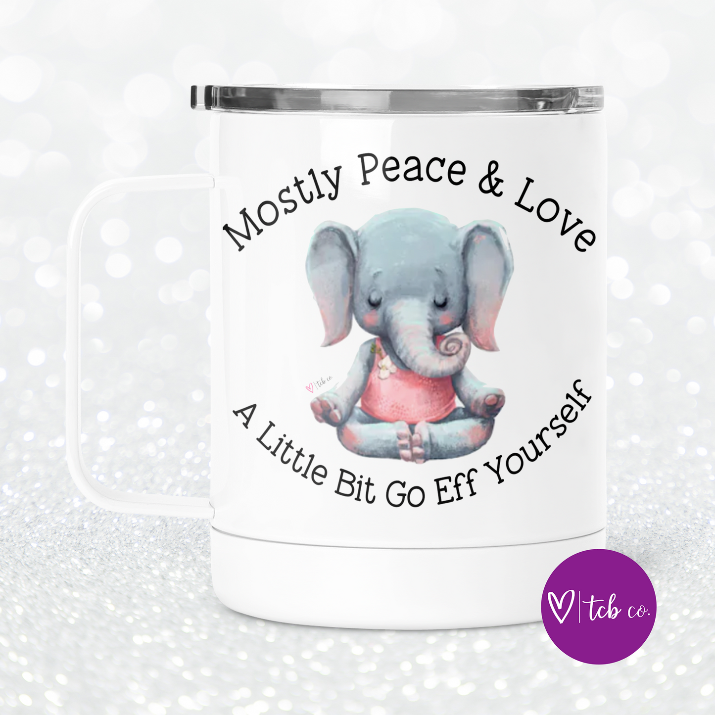 Mostly Peace and Love A Little Bit Go Eff Yourself Mug With Lid