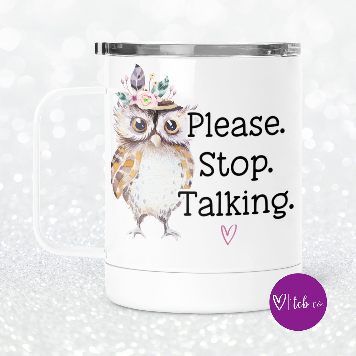 Please Stop Talking Mug With Lid
