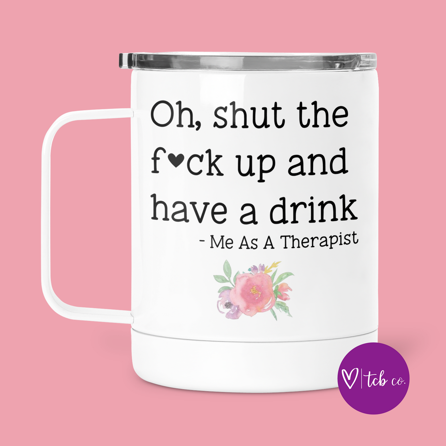 Oh, Shut The Fuck Up and Have A Drink Mug With Lid