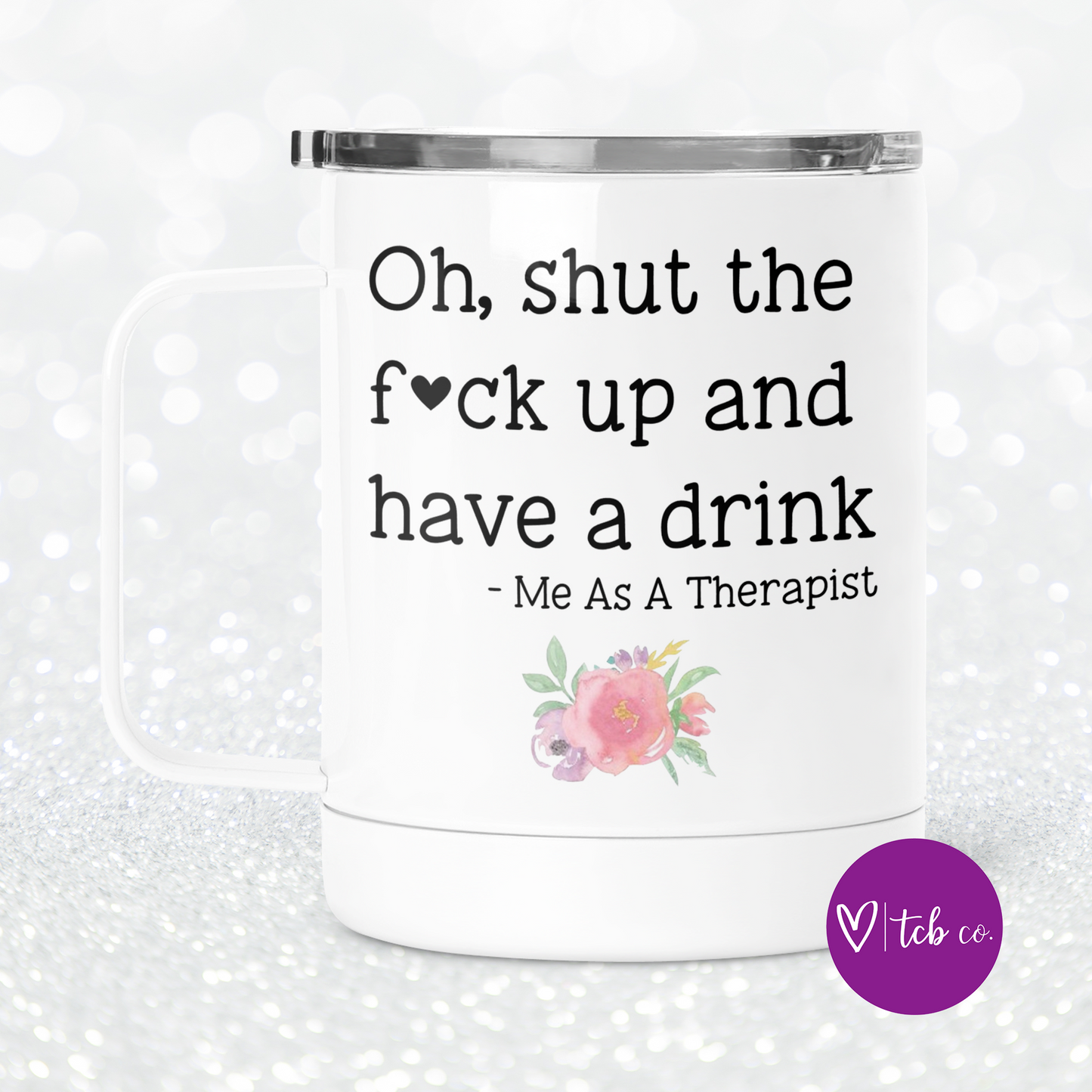 Oh, Shut The Fuck Up and Have A Drink Mug With Lid
