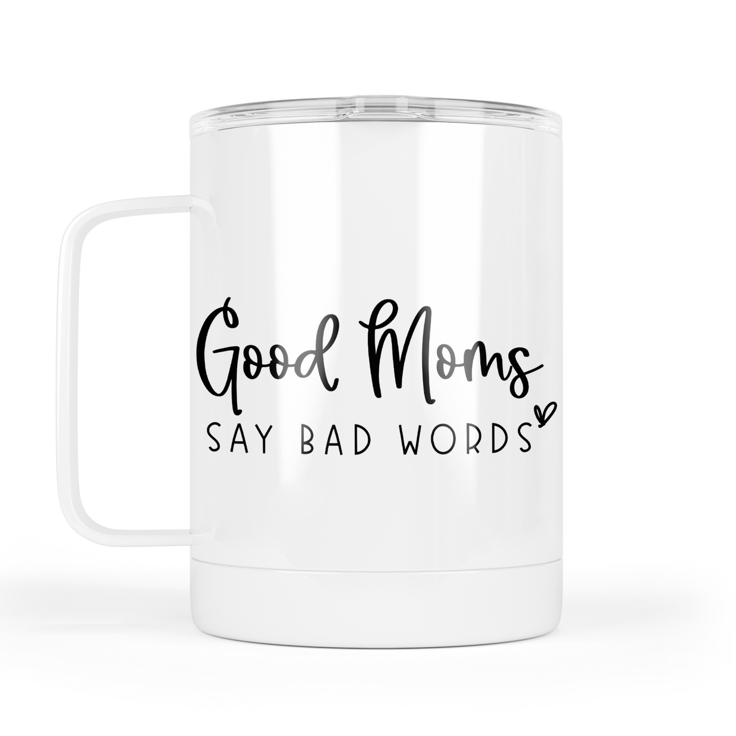 Good Moms Say Bad Words Mug With Lid