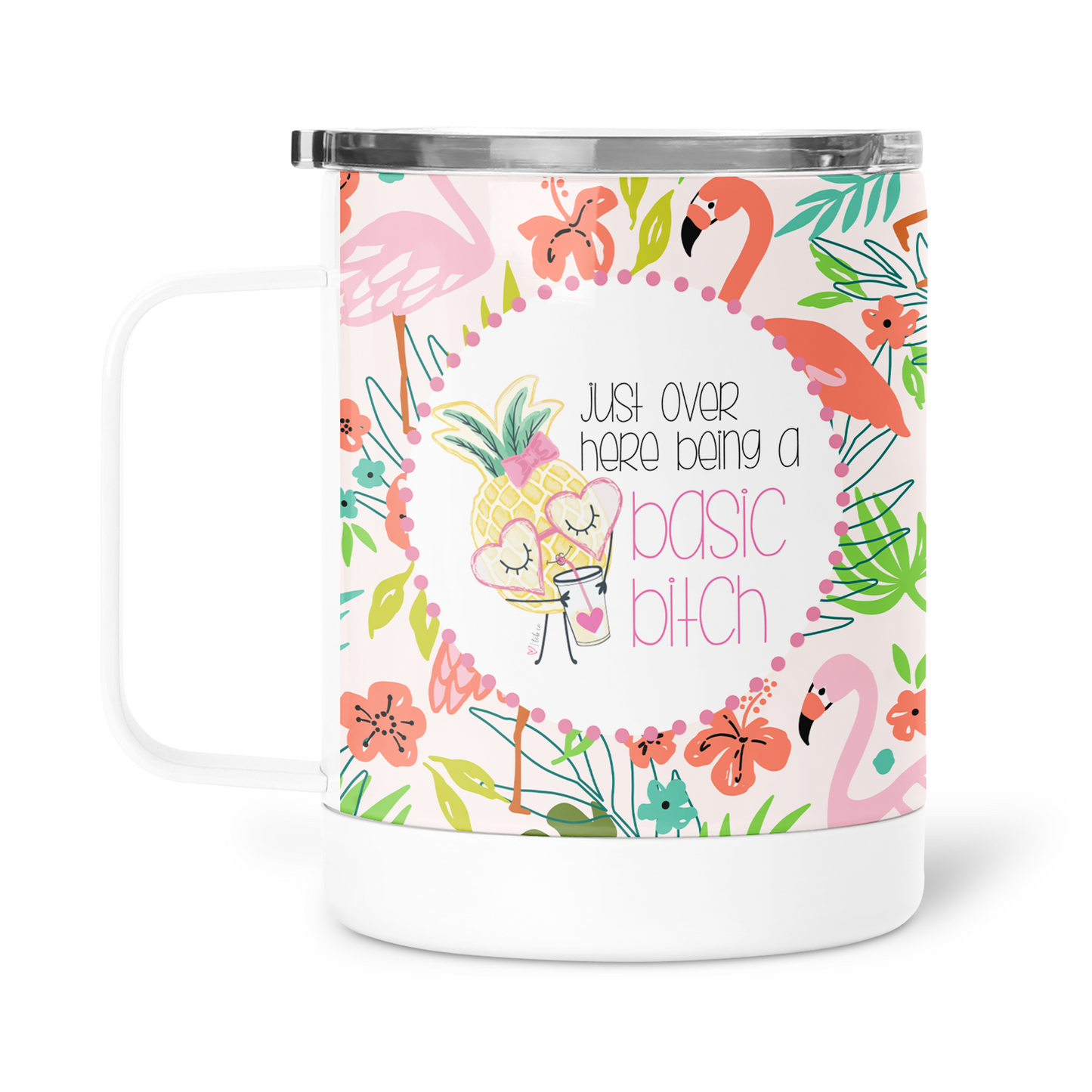 Just Over Here Being A Basic Bitch Mug With Lid