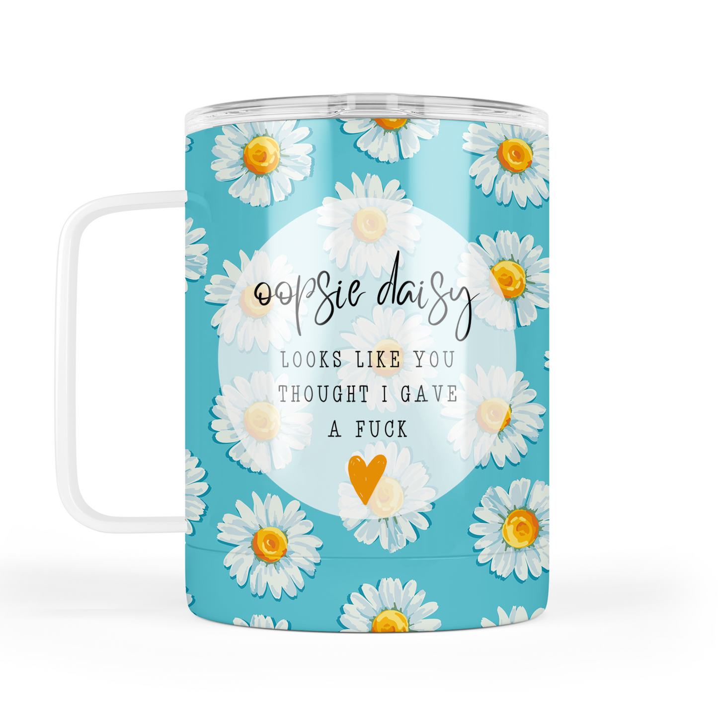 Oopsie Daisy It Looks Like You Thought I Gave A Fuck Mug With Lid