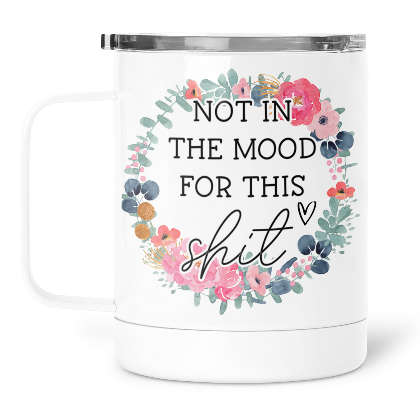Not In The Mood For This Shit Mug With Lid