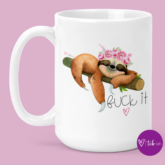 Fuck It Sloth 15 Oz Ceramic Mug