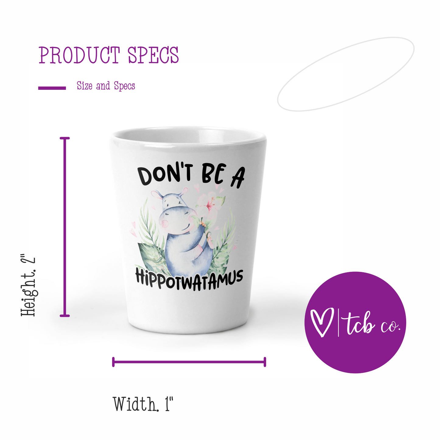 Don't Be A Hippotwatamus Shot Glass