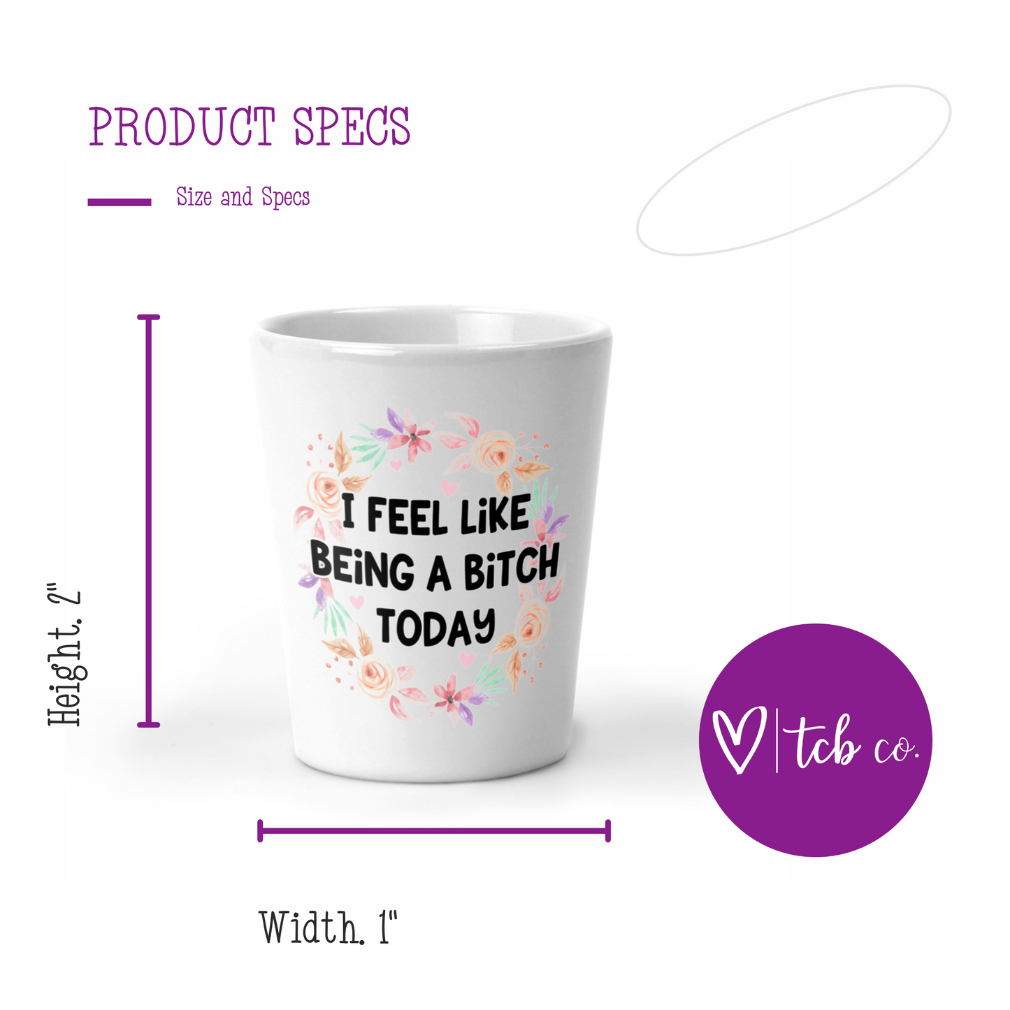 I Feel Like Being A Bitch Today Shot Glass