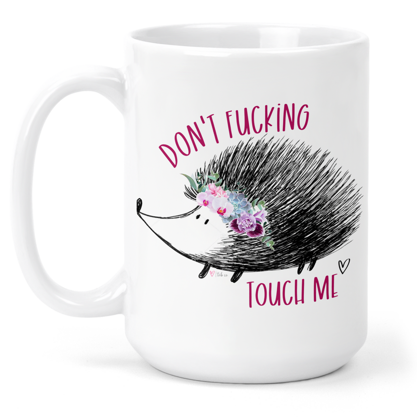 Don't Fucking Touch Me 15 Oz Ceramic Mug
