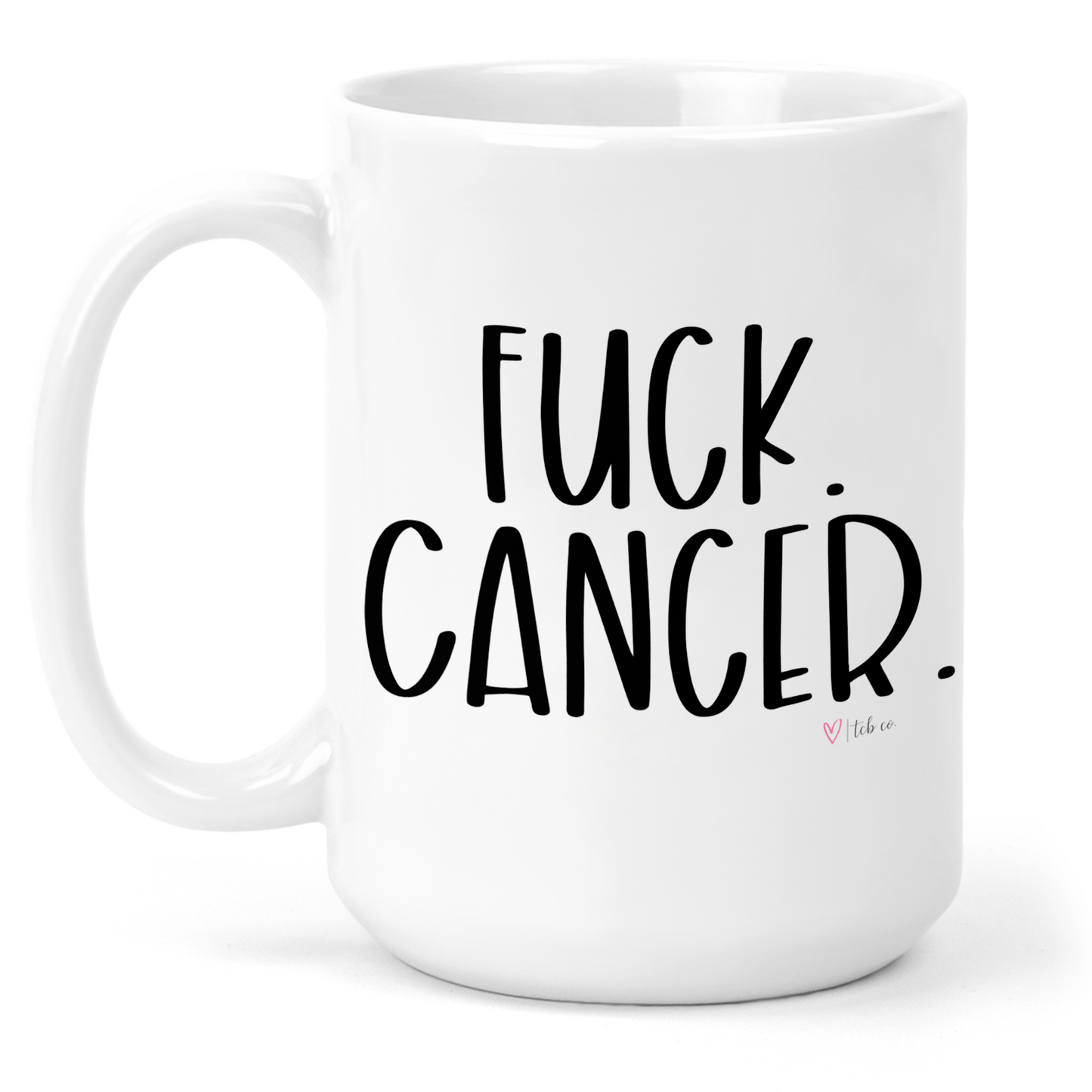 Fuck Cancer 15 Oz Ceramic Mug