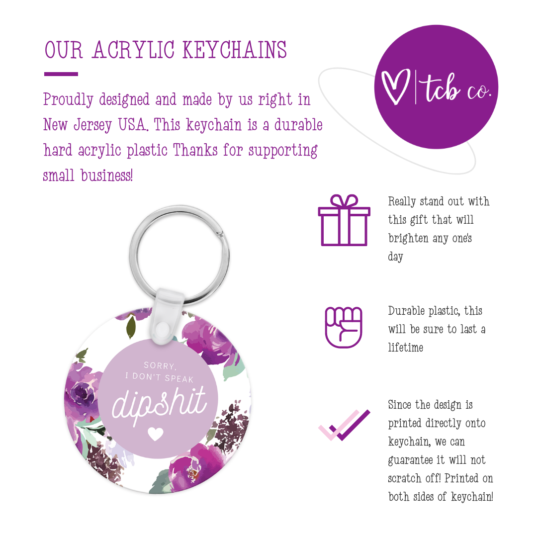 Sorry I Don't Speak Dipshit Keychain