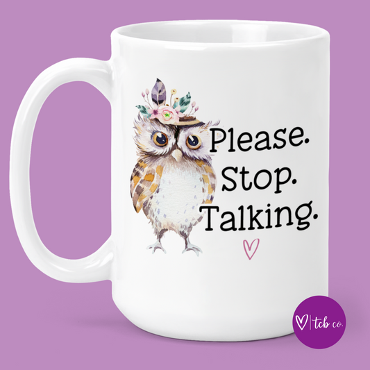 Please Stop Talking Funny Owl 15 Oz Ceramic Mug