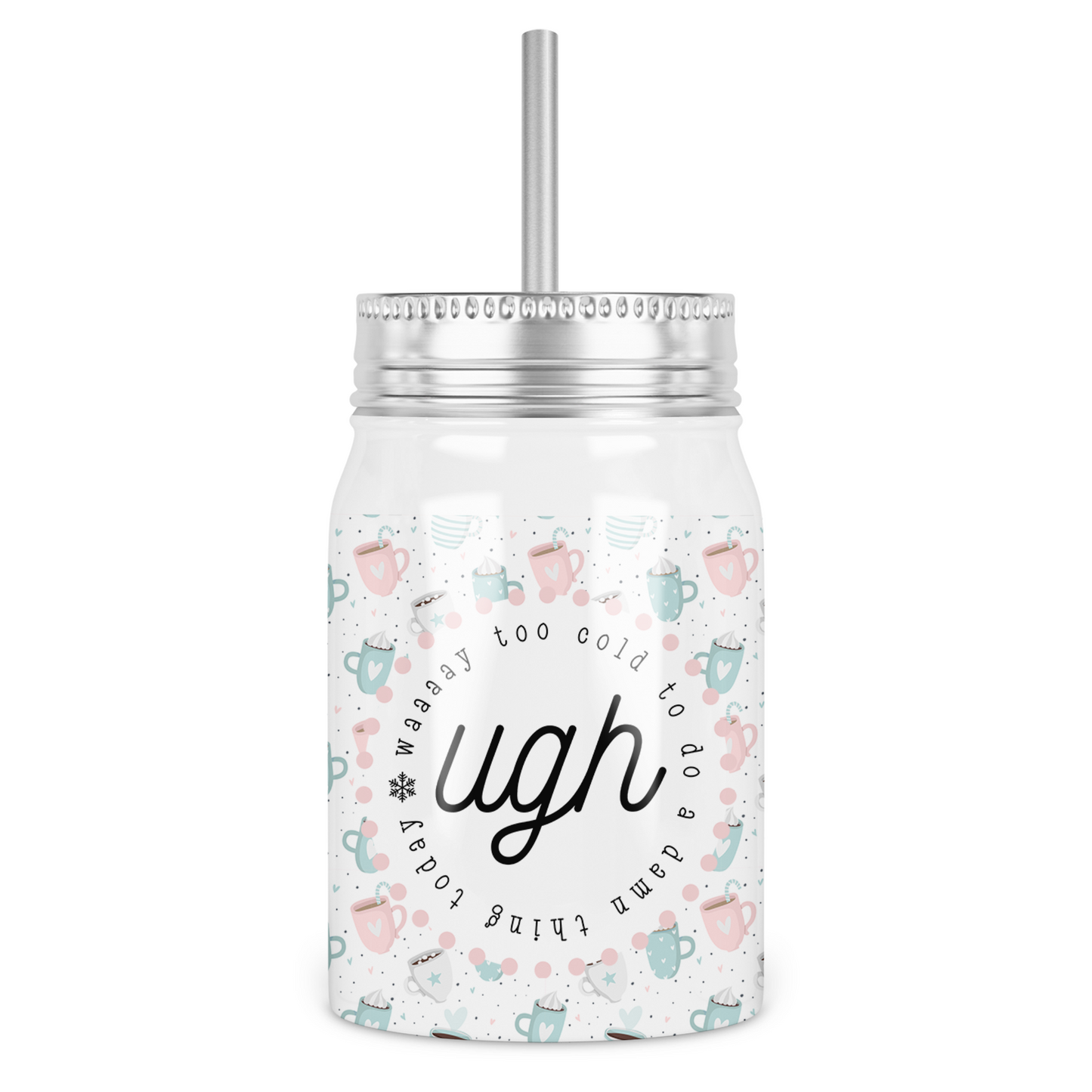 Ugh, Way Too Cold To Do A Damn Thing Today Mason Jar With Lid