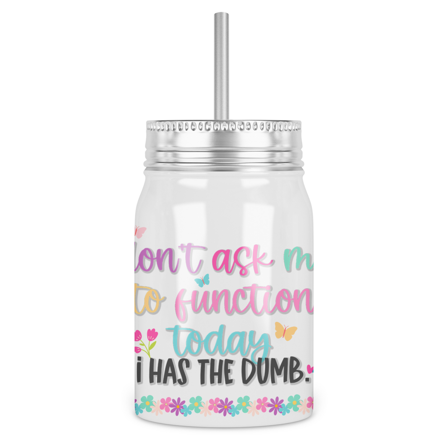 Don't Ask Me To Function Today I Has The Dumb Mason Jar With Lid