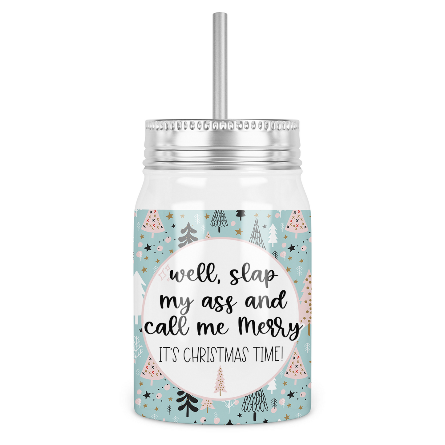 Well Slap My Ass and Call Me Merry Its Christmas Time Mason Jar With Lid