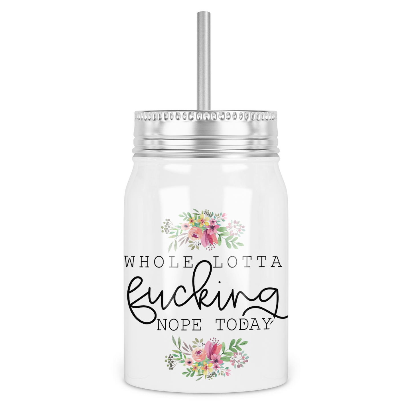 Whole Lotta Fucking Nope Mason Jar With Lid