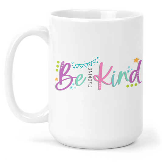 Be Fucking Kind 15 Oz Ceramic Mug