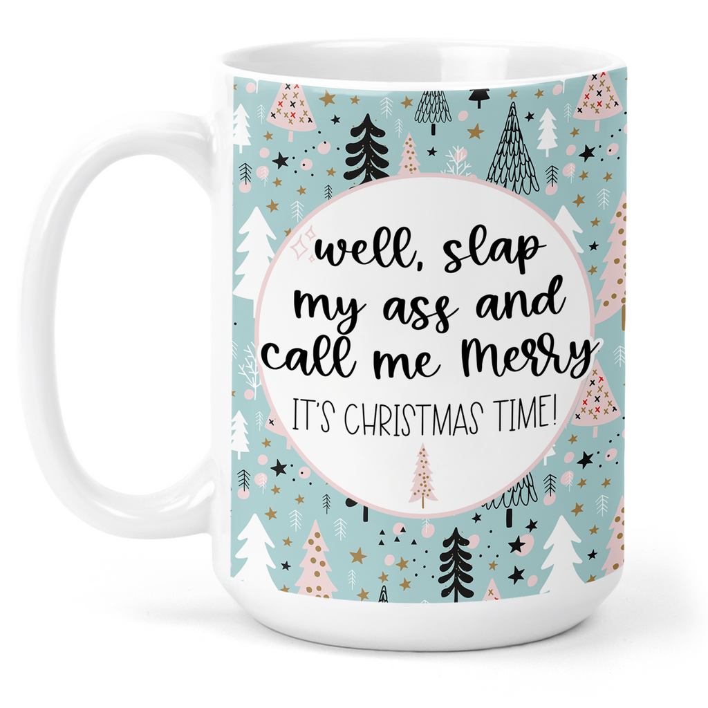 Well Slap My Ass and Call Me Merry Its Christmas Time 15 Oz Ceramic Mug