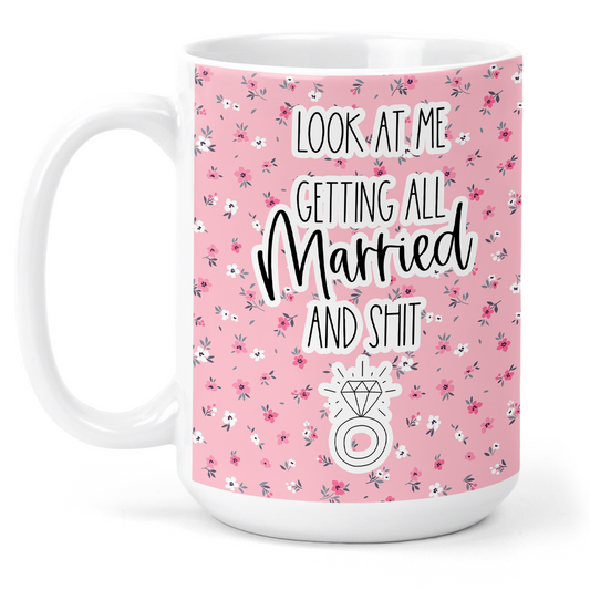 Look At Me Getting All Married and Shit  15 Oz Ceramic Mug