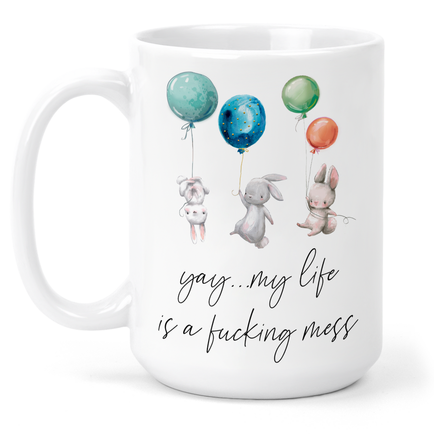 Yay .. My Life Is A Fucking Mess 15 Oz Ceramic Mug