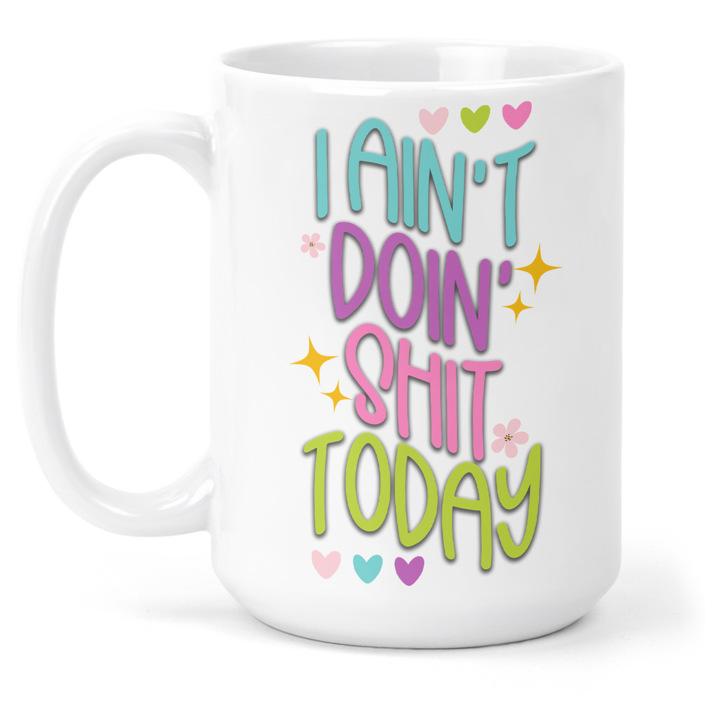 I Ain't Doin Shit Today 15 Oz Ceramic Mug