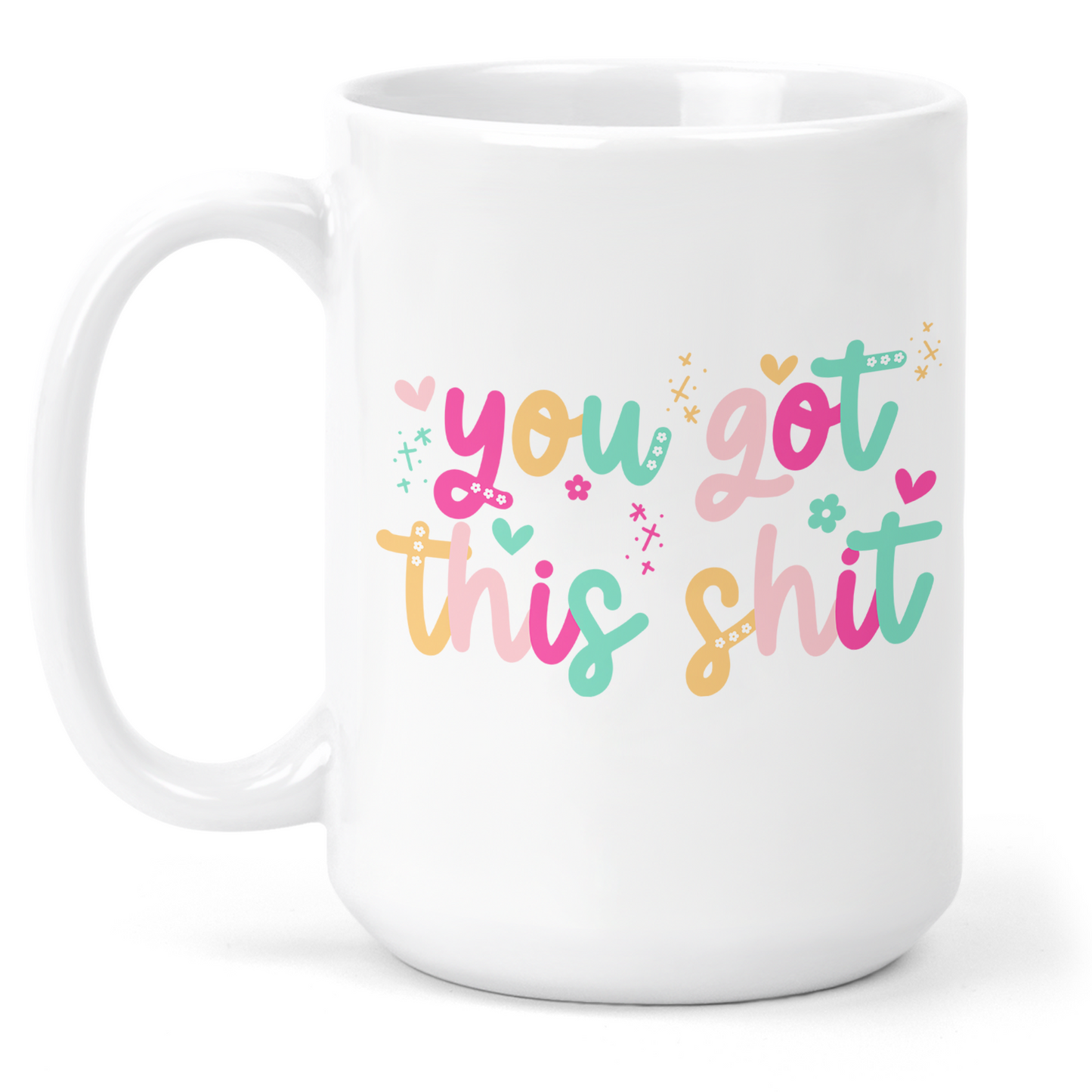 You Got This Shit 15 Oz Ceramic Mug