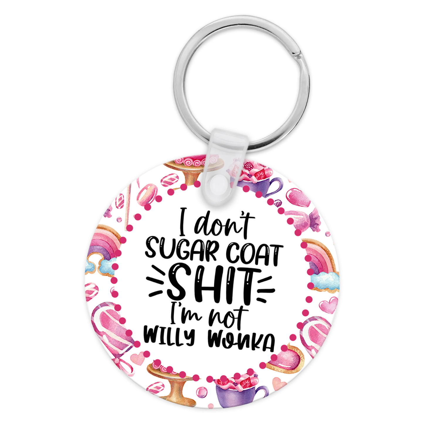 I Don't Sugar Coat Shit I'm Not Willy Wonka Keychain