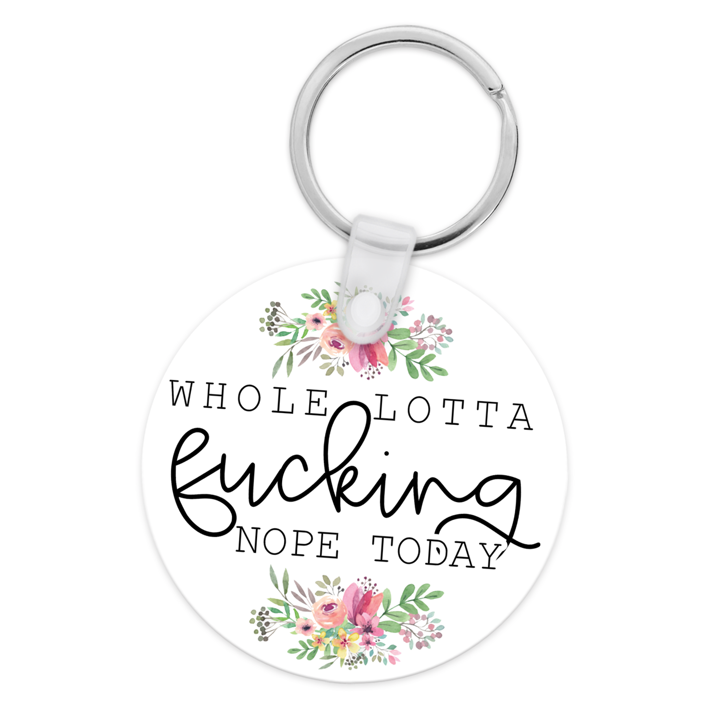 Whole Lotta Fucking Nope Today Keychain