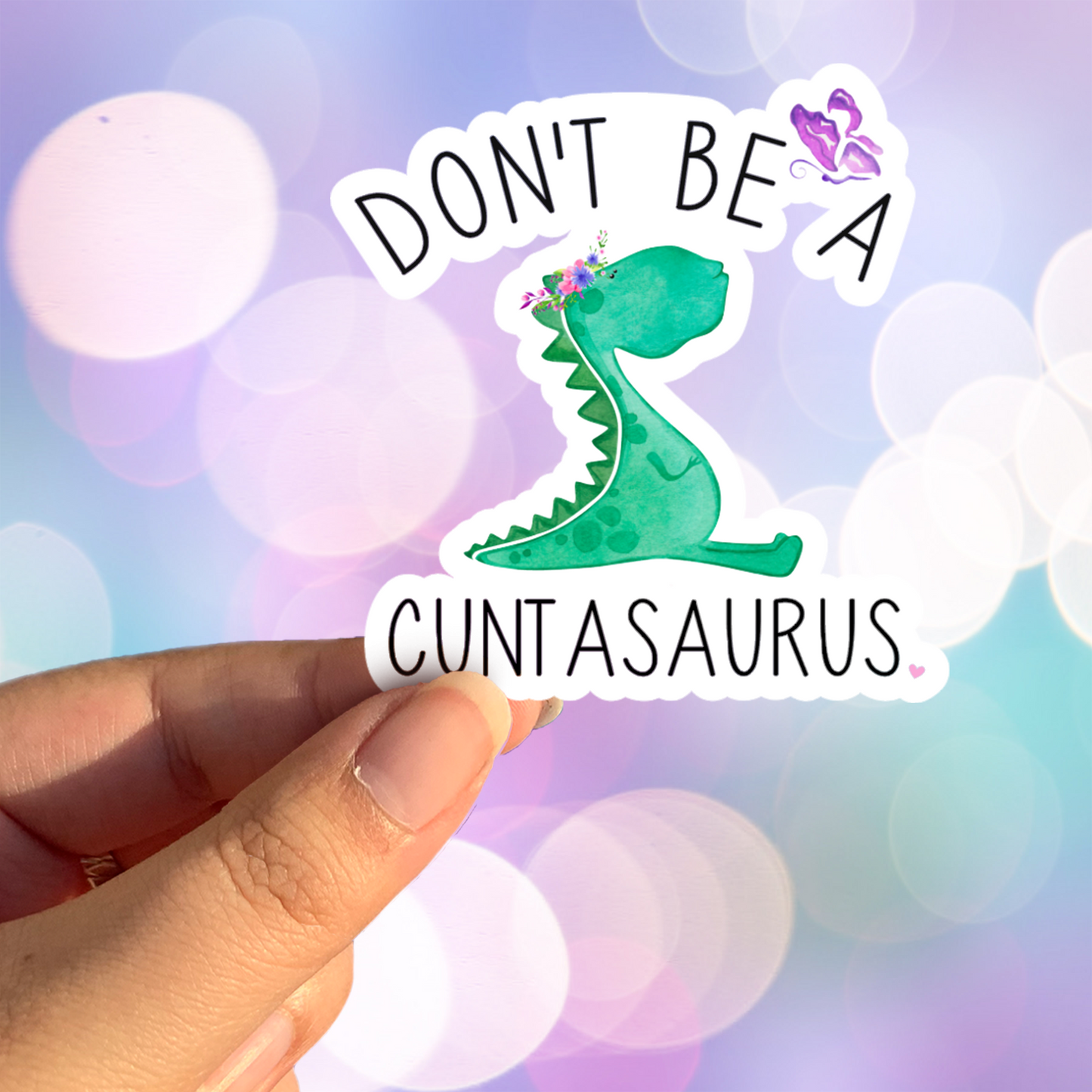 Don't Be A Cuntasaurus Sticker