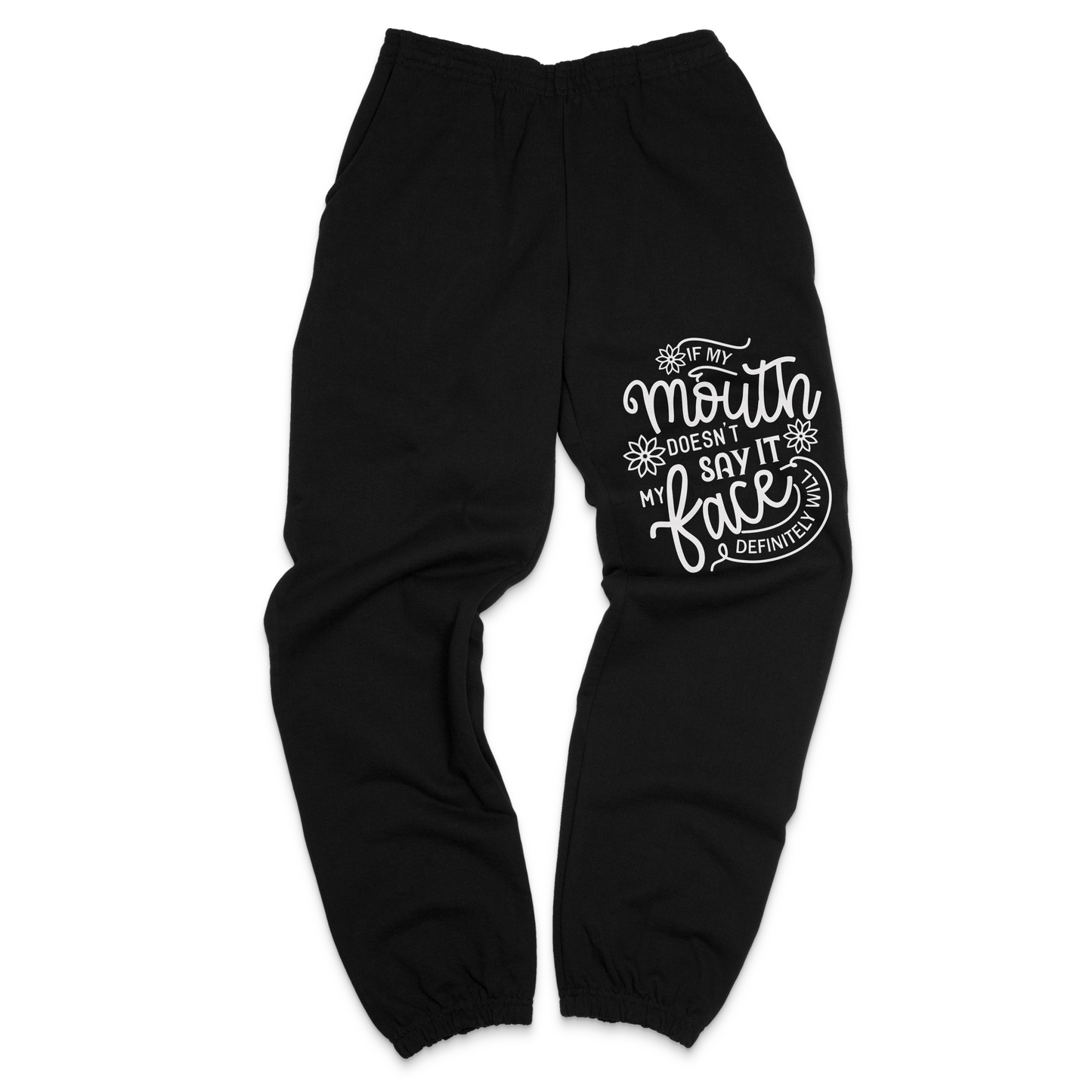 If My Mouth Doesn't Say It My Face Definitely Will Sweatpants