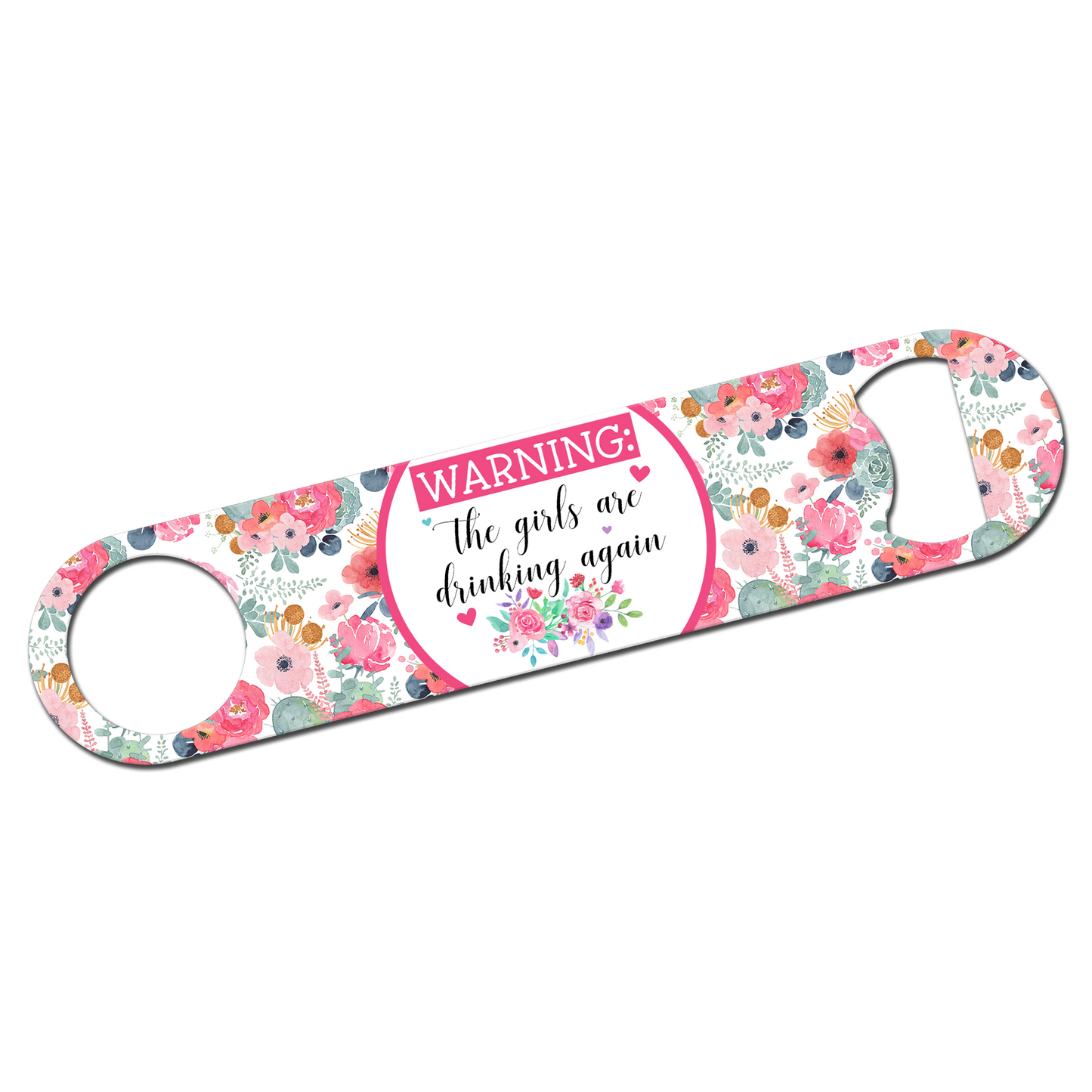 Warning The Girls Are Drinking Again Bottle Opener